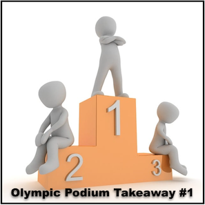 Olympic Podium Takeaway #1