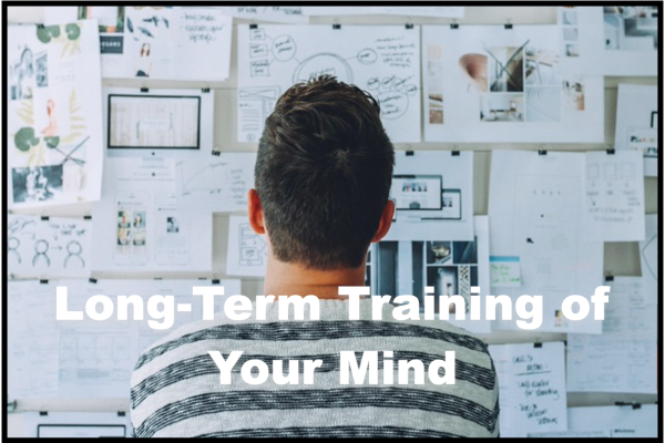 Long-Term Training of Your Mind
