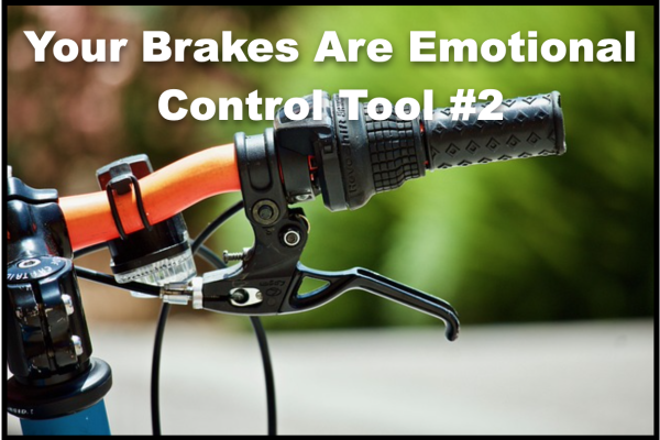 Your Brakes Are Emotional Control Tool #2